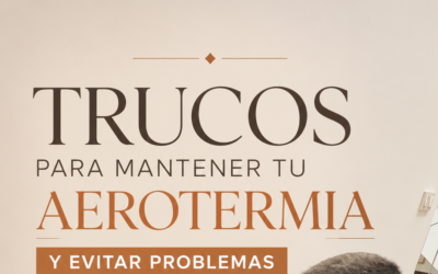 7 trucos para mantener tu aerotermia y evitar problemas